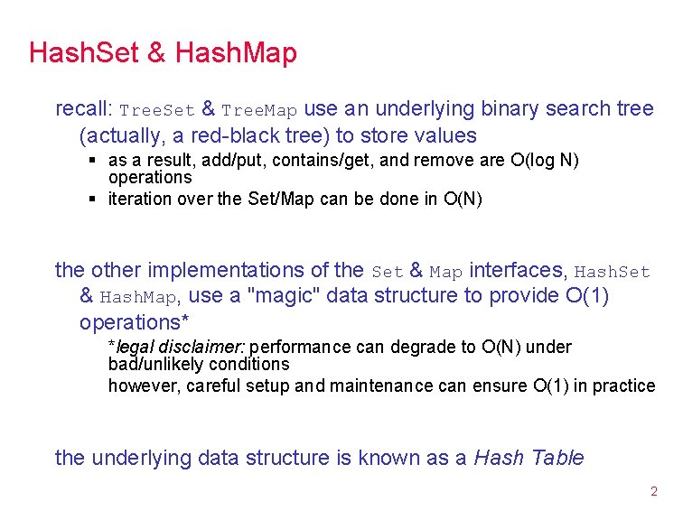 Hash. Set & Hash. Map recall: Tree. Set & Tree. Map use an underlying Hash. Set & Hash. Map recall: Tree. Set & Tree. Map use an underlying