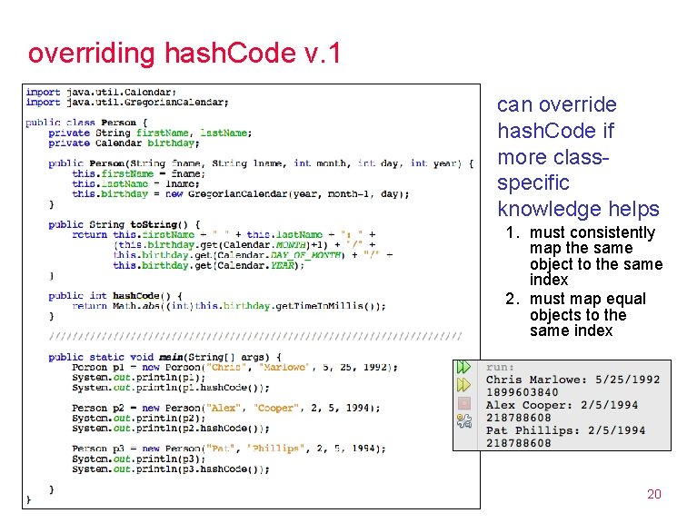 overriding hash. Code v. 1 can override hash. Code if more classspecific knowledge helps overriding hash. Code v. 1 can override hash. Code if more classspecific knowledge helps