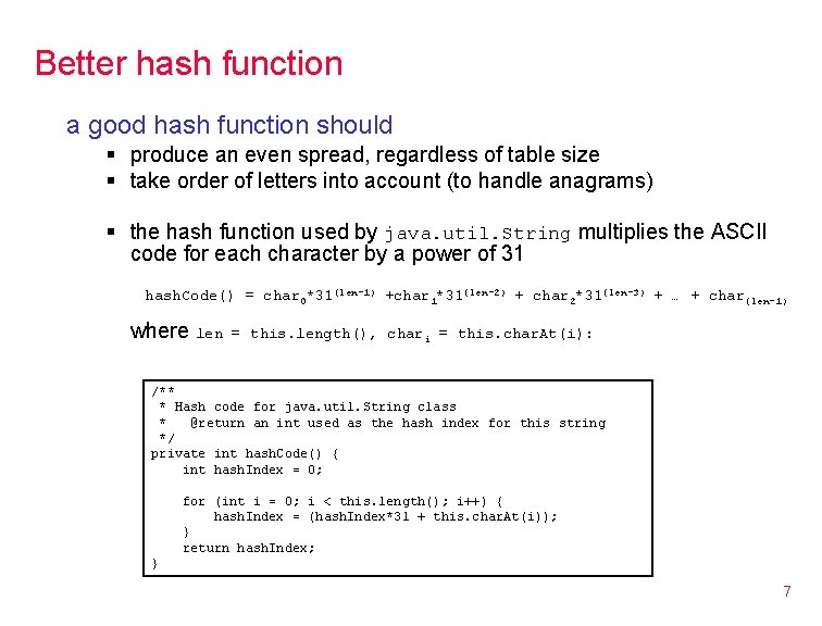 Better hash function a good hash function should § produce an even spread, regardless
