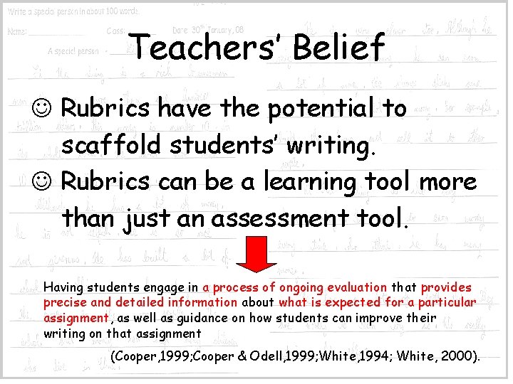 Teachers’ Belief Rubrics have the potential to scaffold students’ writing. Rubrics can be a