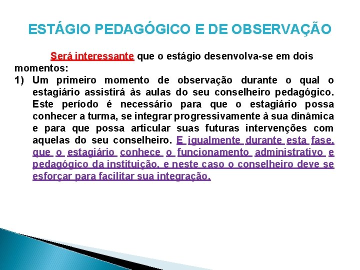 ESTÁGIO PEDAGÓGICO E DE OBSERVAÇÃO Será interessante que o estágio desenvolva-se em dois momentos: