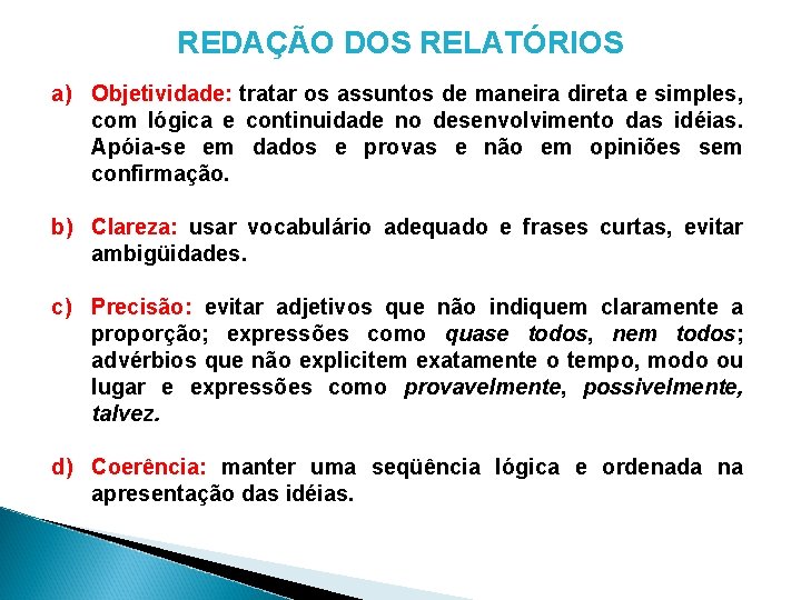 REDAÇÃO DOS RELATÓRIOS a) Objetividade: tratar os assuntos de maneira direta e simples, com