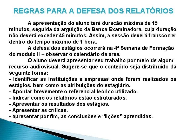 REGRAS PARA A DEFESA DOS RELATÓRIOS A apresentação do aluno terá duração máxima de