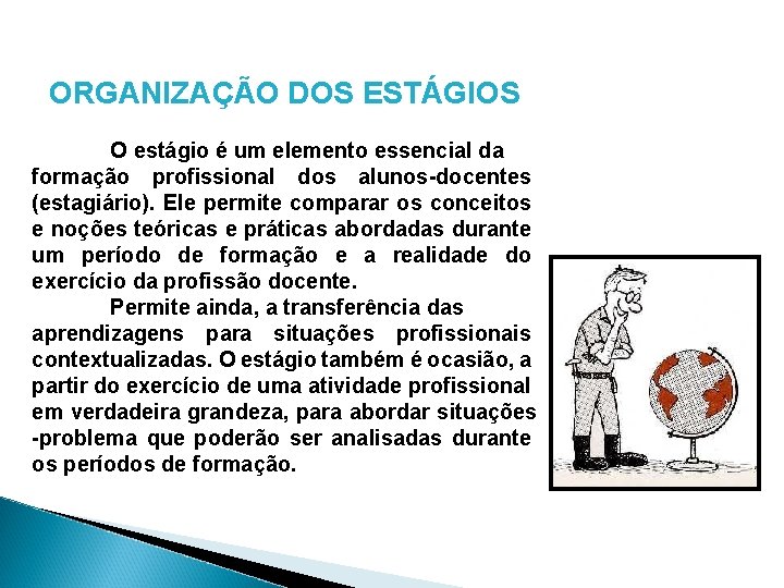 ORGANIZAÇÃO DOS ESTÁGIOS O estágio é um elemento essencial da formação profissional dos alunos-docentes