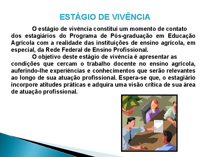 ESTÁGIO DE VIVÊNCIA O estágio de vivência constitui um momento de contato dos estagiários