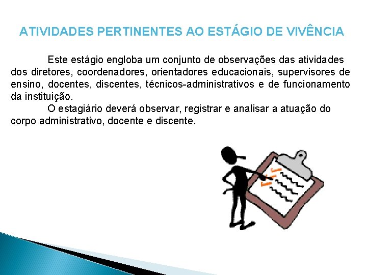 ATIVIDADES PERTINENTES AO ESTÁGIO DE VIVÊNCIA Este estágio engloba um conjunto de observações das