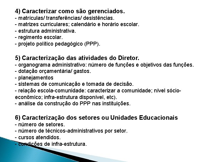 4) Caracterizar como são gerenciados. - matrículas/ transferências/ desistências. - matrizes curriculares; calendário e