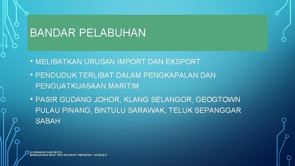 BANDAR PELABUHAN • MELIBATKAN URUSAN IMPORT DAN EKSPORT • PENDUDUK TERLIBAT DALAM PENGKAPALAN DAN