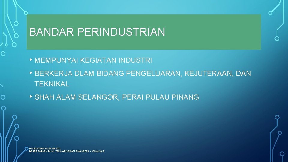 BANDAR PERINDUSTRIAN • MEMPUNYAI KEGIATAN INDUSTRI • BERKERJA DLAM BIDANG PENGELUARAN, KEJUTERAAN, DAN TEKNIKAL