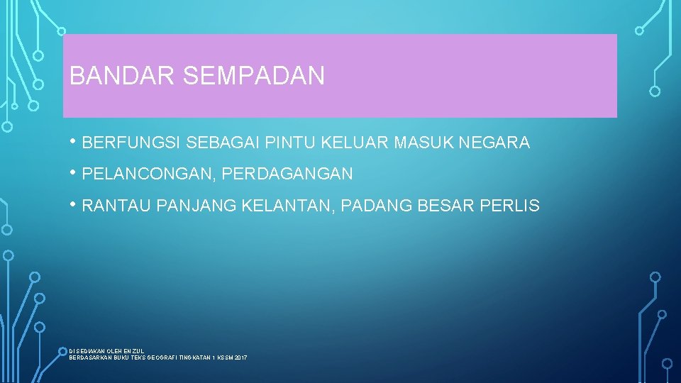 BANDAR SEMPADAN • BERFUNGSI SEBAGAI PINTU KELUAR MASUK NEGARA • PELANCONGAN, PERDAGANGAN • RANTAU