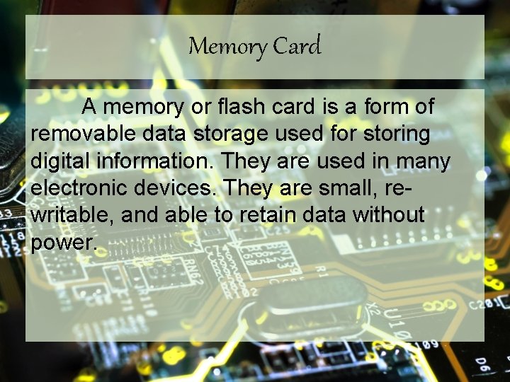 Memory Card A memory or flash card is a form of removable data storage