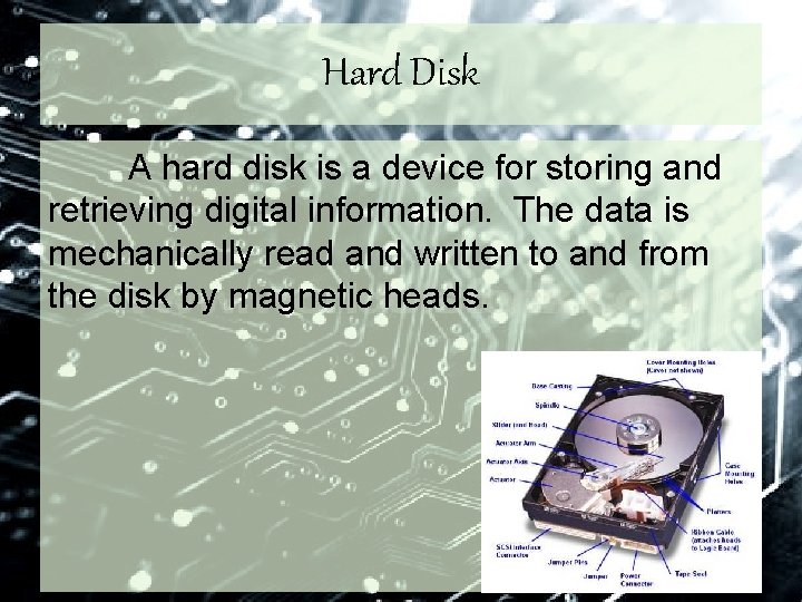 Hard Disk A hard disk is a device for storing and retrieving digital information.