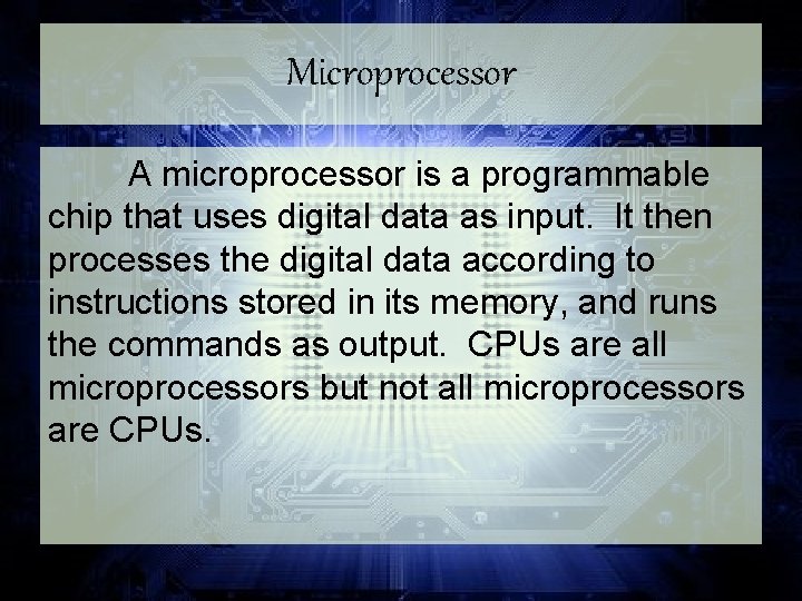 Microprocessor A microprocessor is a programmable chip that uses digital data as input. It