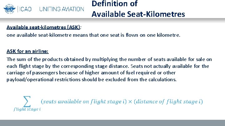 Definition of Available Seat-Kilometres Available seat-kilometres (ASK): one available seat-kilometre means that one seat