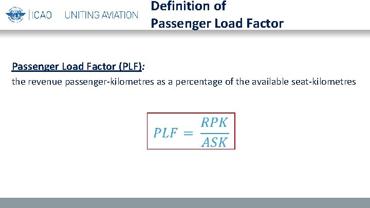 Definition of Passenger Load Factor (PLF): the revenue passenger-kilometres as a percentage of the