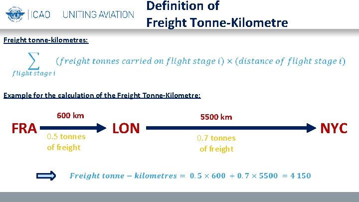 Definition of Freight Tonne-Kilometre Freight tonne-kilometres: Example for the calculation of the Freight Tonne-Kilometre: