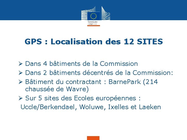 GPS : Localisation des 12 SITES Ø Dans 4 bâtiments de la Commission Ø