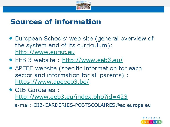 Sources of information • European Schools’ web site (general overview of the system and