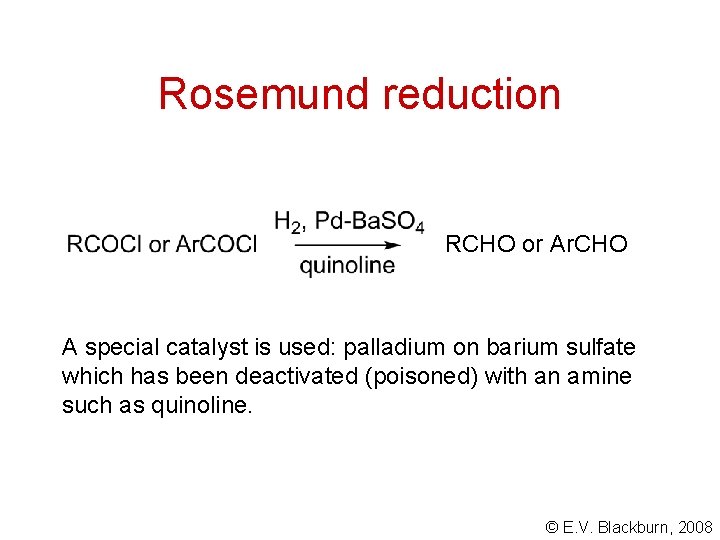 Rosemund reduction RCHO or Ar. CHO A special catalyst is used: palladium on barium