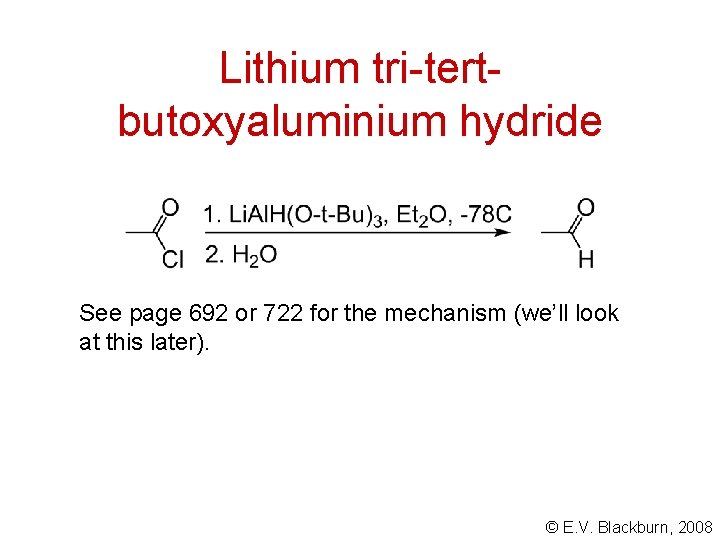 Lithium tri-tertbutoxyaluminium hydride See page 692 or 722 for the mechanism (we’ll look at