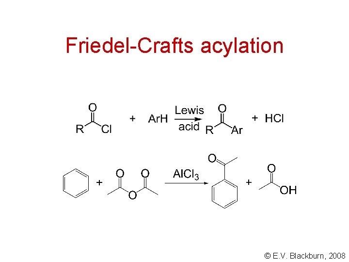 Friedel-Crafts acylation © E. V. Blackburn, 2008 