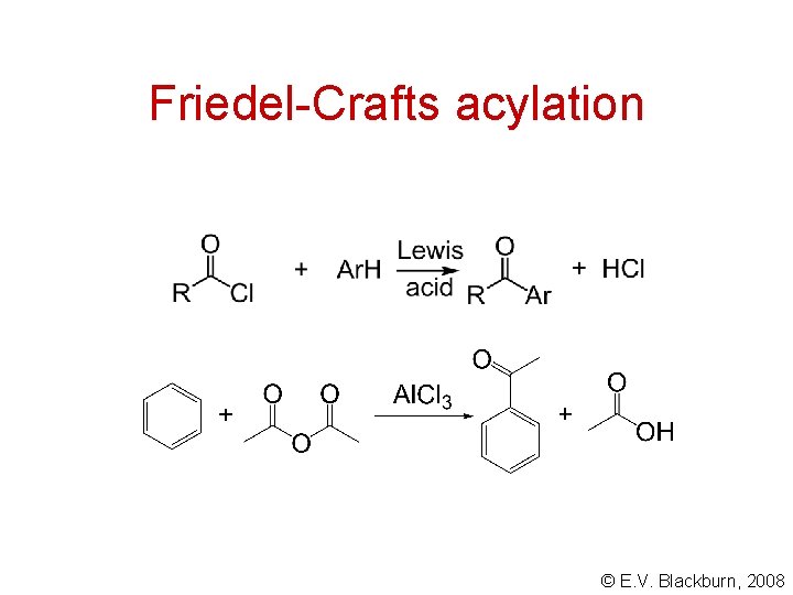 Friedel-Crafts acylation © E. V. Blackburn, 2008 