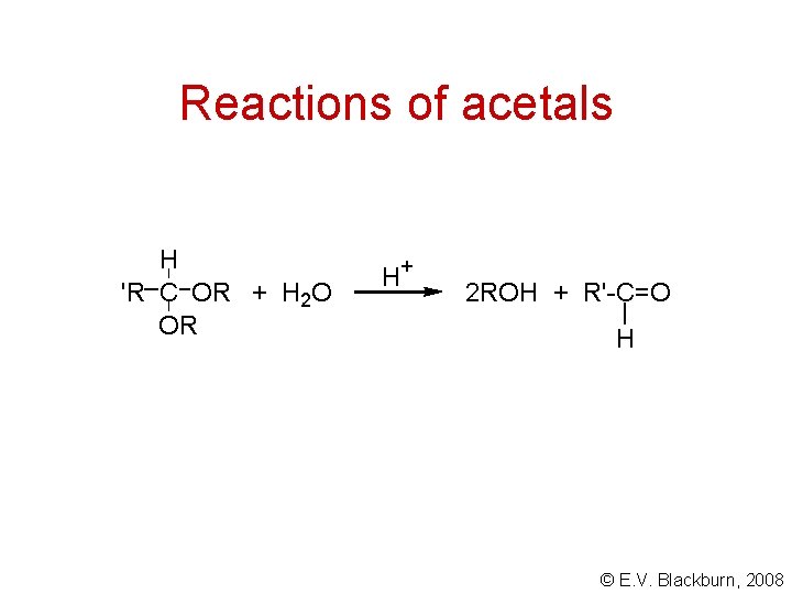 Reactions of acetals H 'R C OR + H 2 O OR H +