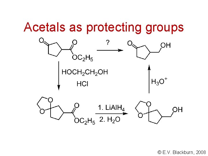 Acetals as protecting groups © E. V. Blackburn, 2008 