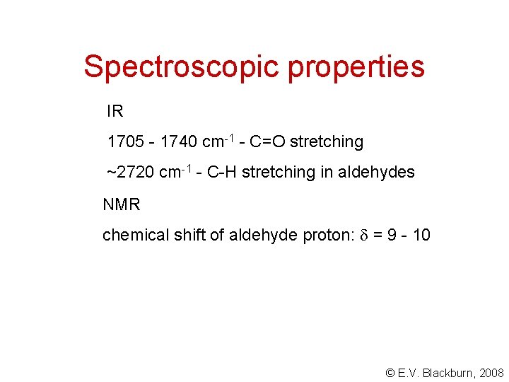 Spectroscopic properties IR 1705 - 1740 cm-1 - C=O stretching ~2720 cm-1 - C-H