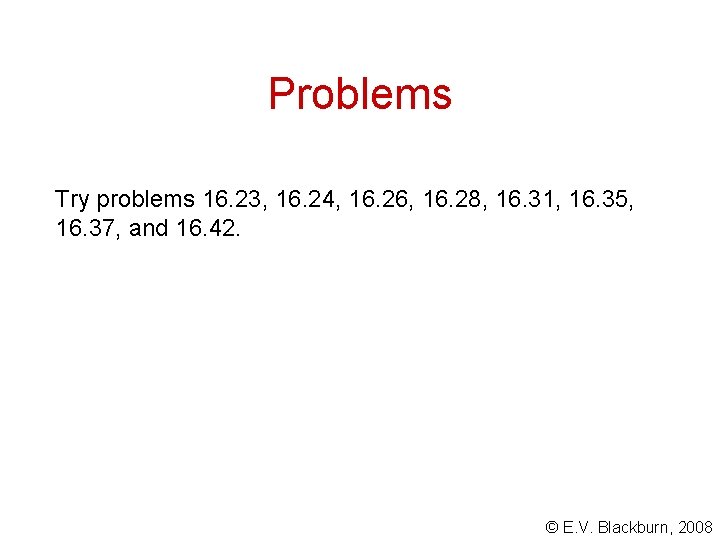 Problems Try problems 16. 23, 16. 24, 16. 26, 16. 28, 16. 31, 16.