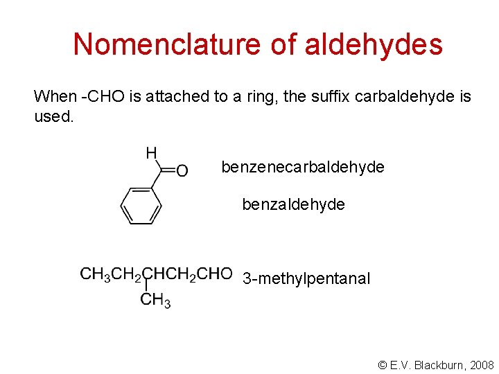 Nomenclature of aldehydes When -CHO is attached to a ring, the suffix carbaldehyde is