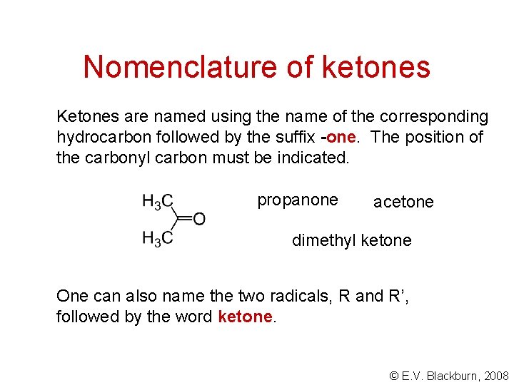 Nomenclature of ketones Ketones are named using the name of the corresponding hydrocarbon followed