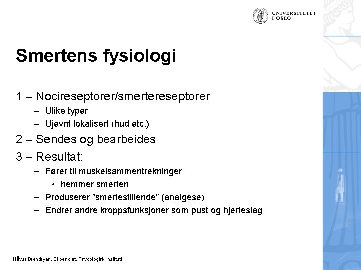 Smertens fysiologi 1 – Nocireseptorer/smertereseptorer – Ulike typer – Ujevnt lokalisert (hud etc. )