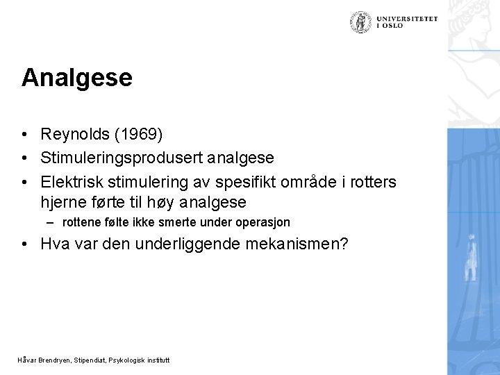 Analgese • Reynolds (1969) • Stimuleringsprodusert analgese • Elektrisk stimulering av spesifikt område i