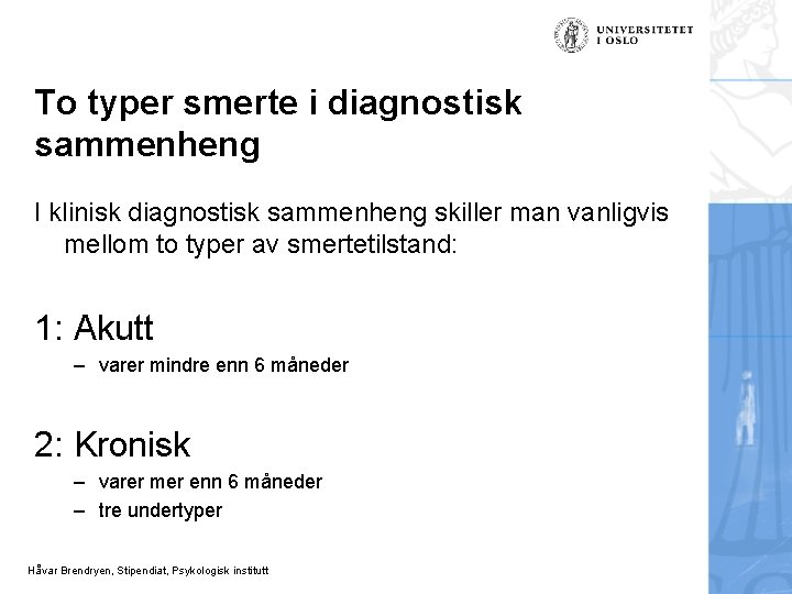 To typer smerte i diagnostisk sammenheng I klinisk diagnostisk sammenheng skiller man vanligvis mellom