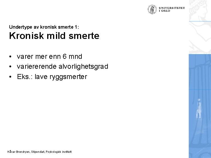 Undertype av kronisk smerte 1: Kronisk mild smerte • varer mer enn 6 mnd