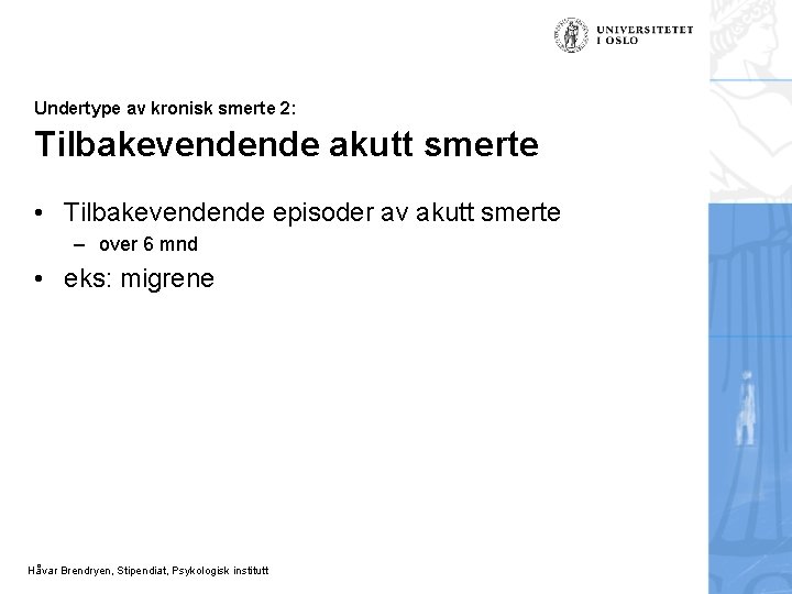 Undertype av kronisk smerte 2: Tilbakevendende akutt smerte • Tilbakevendende episoder av akutt smerte