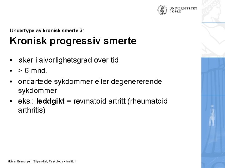 Undertype av kronisk smerte 3: Kronisk progressiv smerte • øker i alvorlighetsgrad over tid