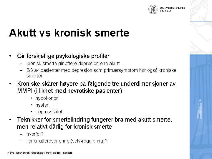 Akutt vs kronisk smerte • Gir forskjellige psykologiske profiler – kronisk smerte gir oftere