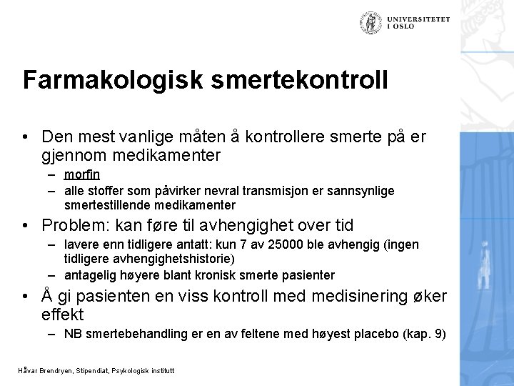 Farmakologisk smertekontroll • Den mest vanlige måten å kontrollere smerte på er gjennom medikamenter