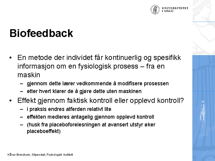 Biofeedback • En metode der individet får kontinuerlig og spesifikk informasjon om en fysiologisk