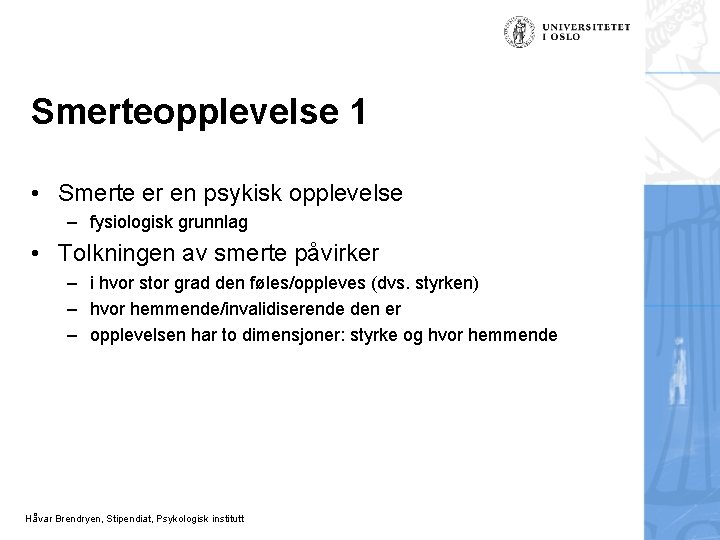 Smerteopplevelse 1 • Smerte er en psykisk opplevelse – fysiologisk grunnlag • Tolkningen av