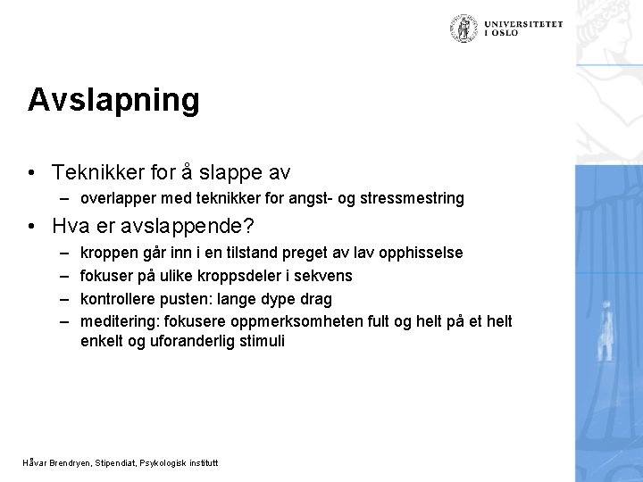 Avslapning • Teknikker for å slappe av – overlapper med teknikker for angst- og