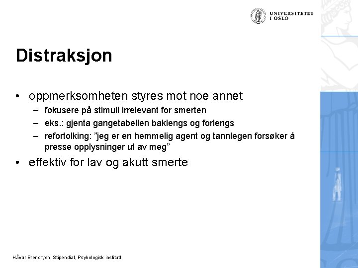 Distraksjon • oppmerksomheten styres mot noe annet – fokusere på stimuli irrelevant for smerten