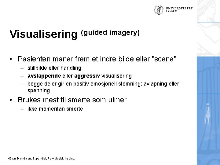 Visualisering (guided imagery) • Pasienten maner frem et indre bilde eller ”scene” – stillbilde