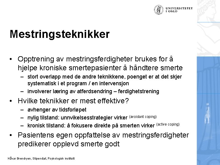 Mestringsteknikker • Opptrening av mestringsferdigheter brukes for å hjelpe kroniske smertepasienter å håndtere smerte