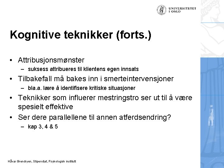 Kognitive teknikker (forts. ) • Attribusjonsmønster – suksess attribueres til klientens egen innsats •