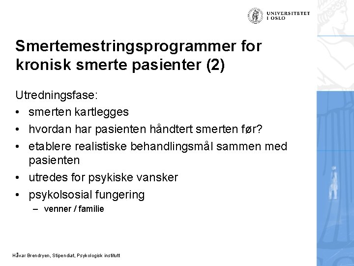 Smertemestringsprogrammer for kronisk smerte pasienter (2) Utredningsfase: • smerten kartlegges • hvordan har pasienten