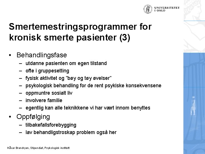 Smertemestringsprogrammer for kronisk smerte pasienter (3) • Behandlingsfase – – – – utdanne pasienten