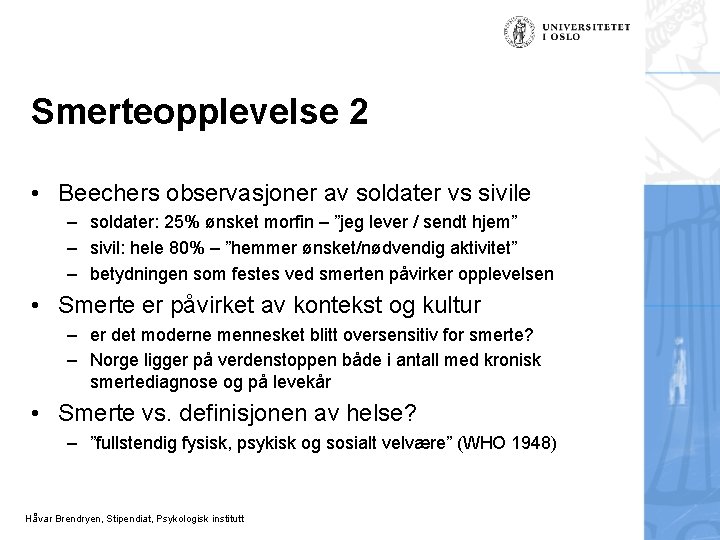 Smerteopplevelse 2 • Beechers observasjoner av soldater vs sivile – soldater: 25% ønsket morfin